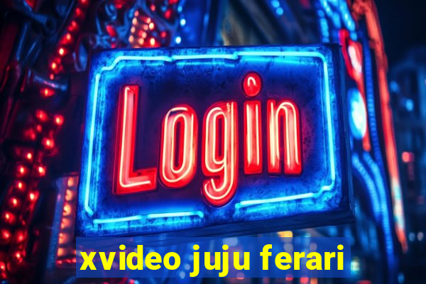 xvideo juju ferari